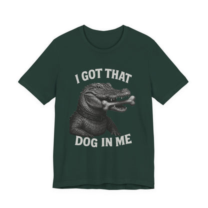 I Got That Dog In Me T Shirt | Wear Yours Now | Jax Humor