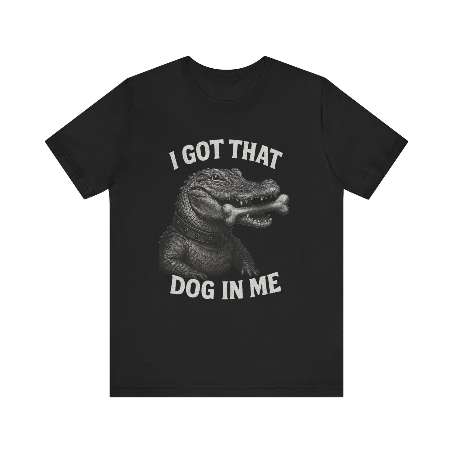 I Got That Dog In Me T Shirt | Wear Yours Now | Jax Humor