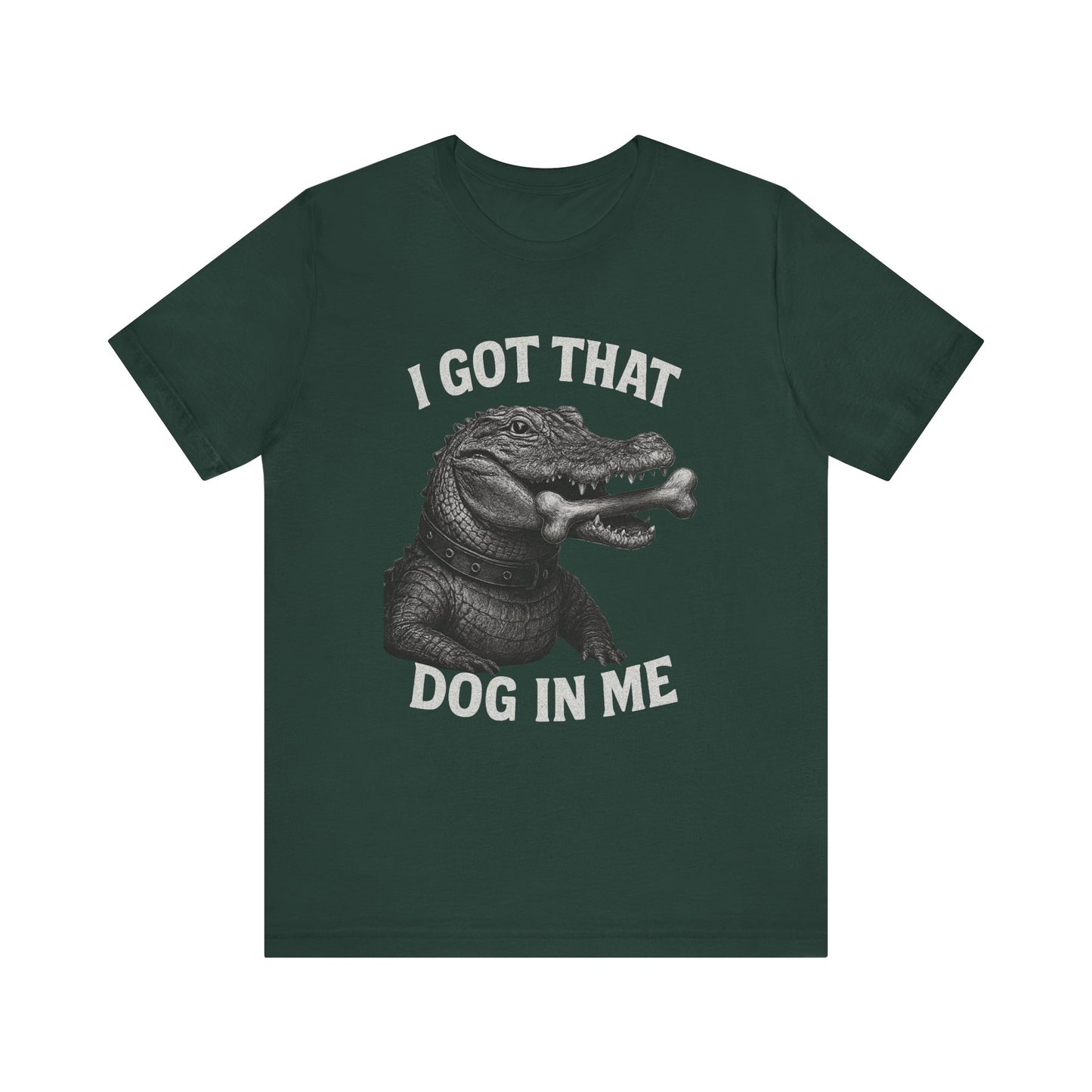 I Got That Dog In Me T Shirt | Wear Yours Now | Jax Humor