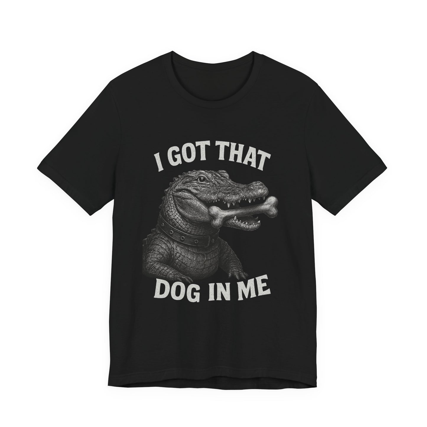 I Got That Dog In Me T Shirt | Wear Yours Now | Jax Humor